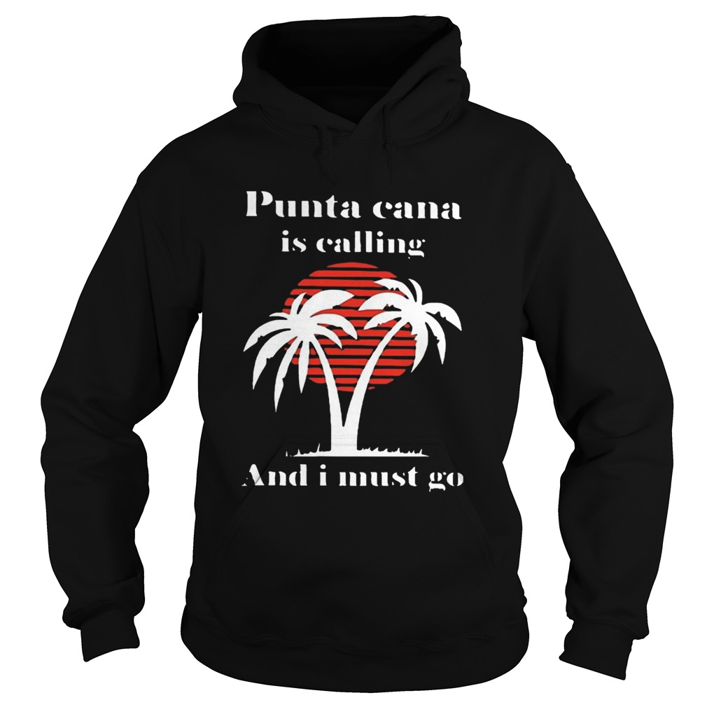 Punta Cana Is Calling And I Must Go Hoodie