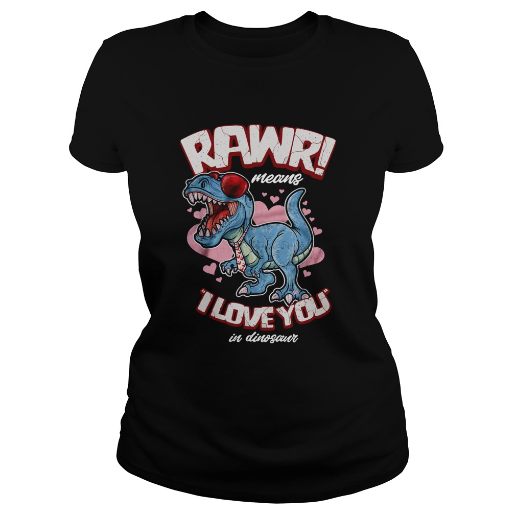 Rawr means I love you in dinosaur Classic Ladies