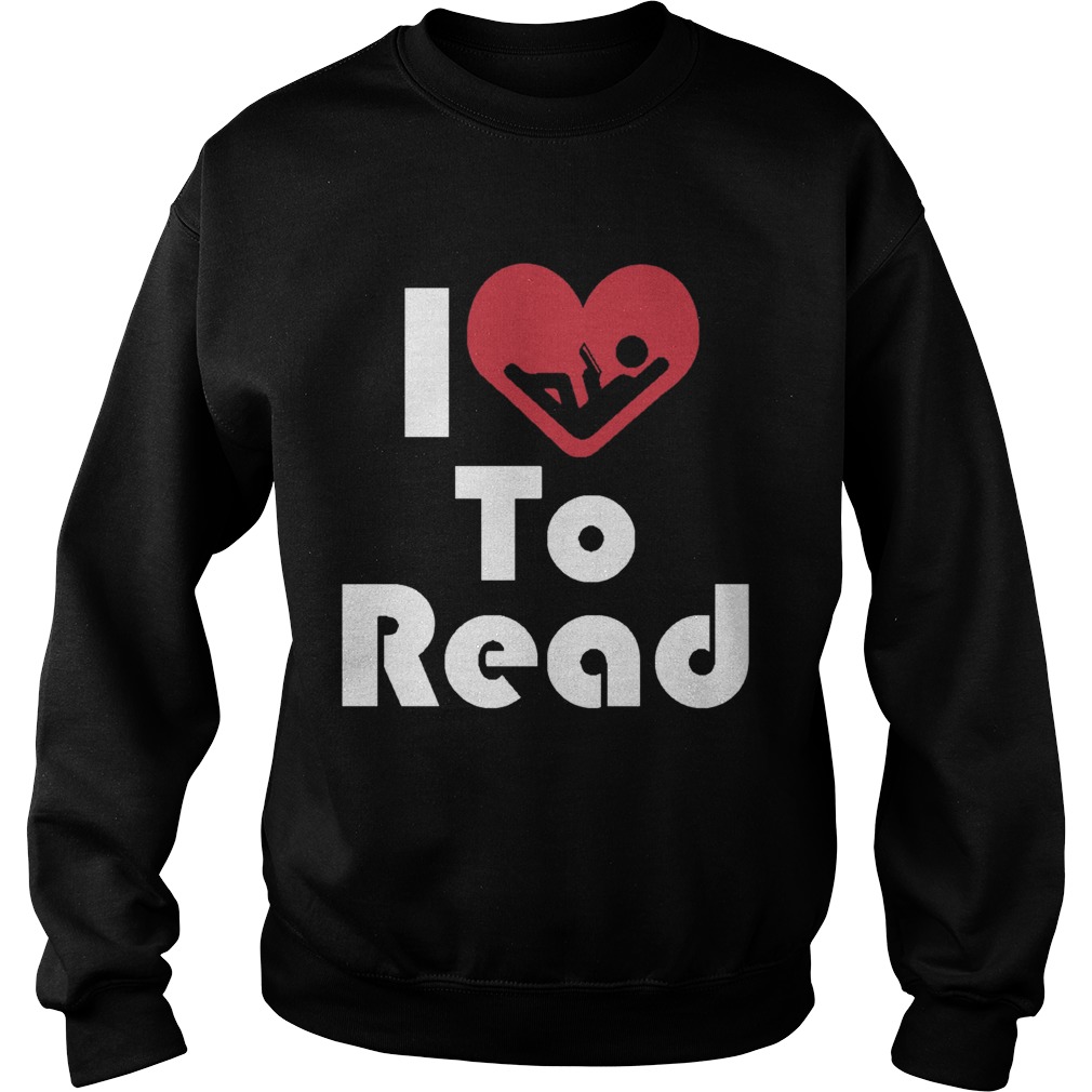 Reader Shirt I Love To Read Heart Sweatshirt