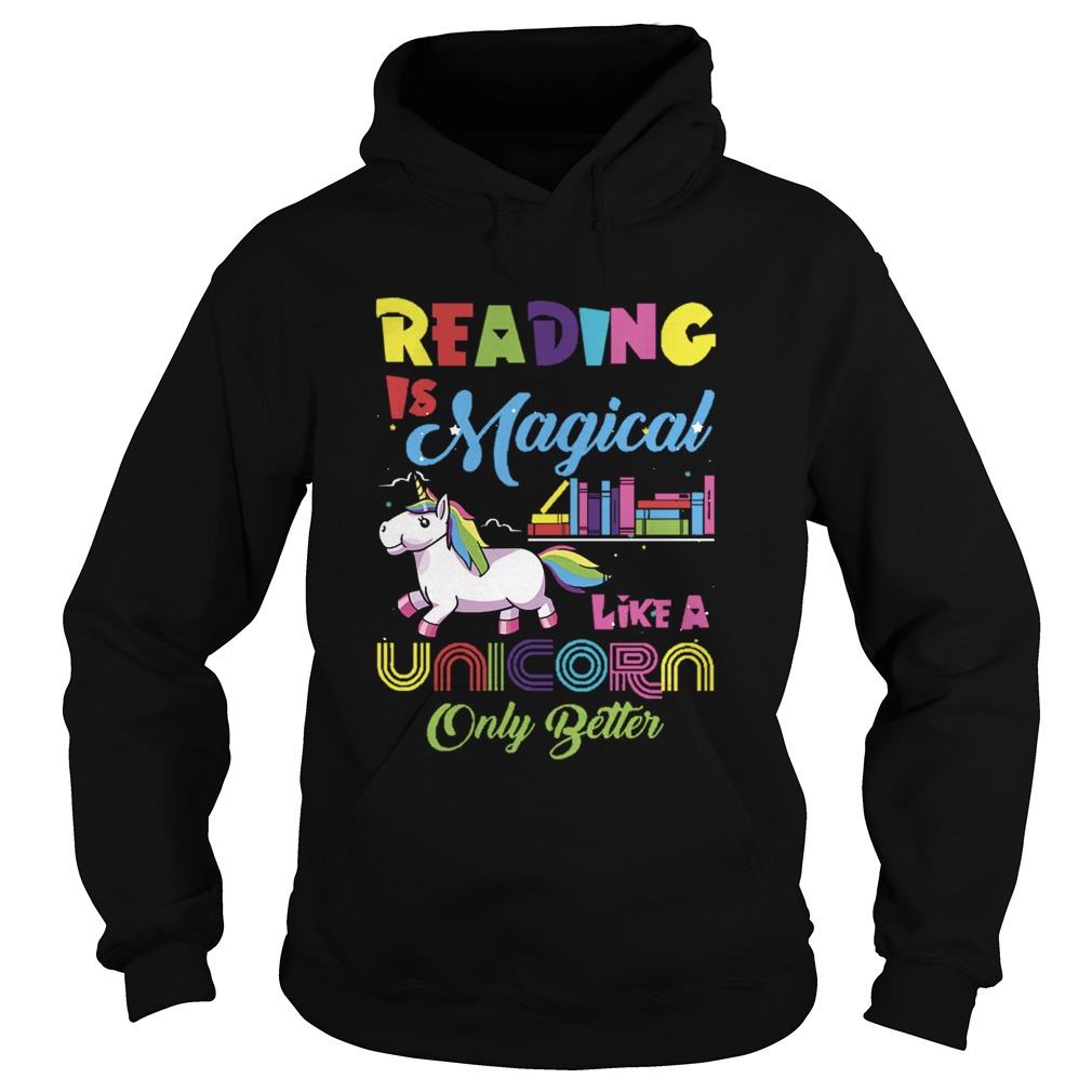 Reading Is Magical Like A Unicorn Only Better Hoodie
