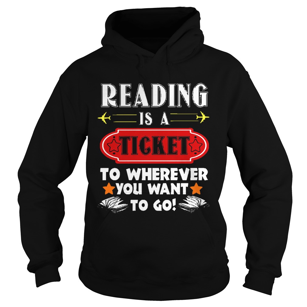 Reading is a Ticket to Wherever To Go Funny Book Hoodie