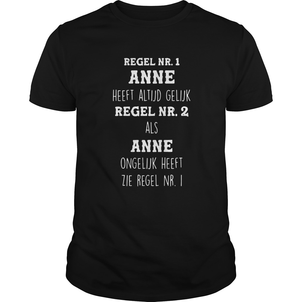 Regel Nr 1 Anne Heeft Altijd Gelijk Regel Nr 2 Als Anne shirt