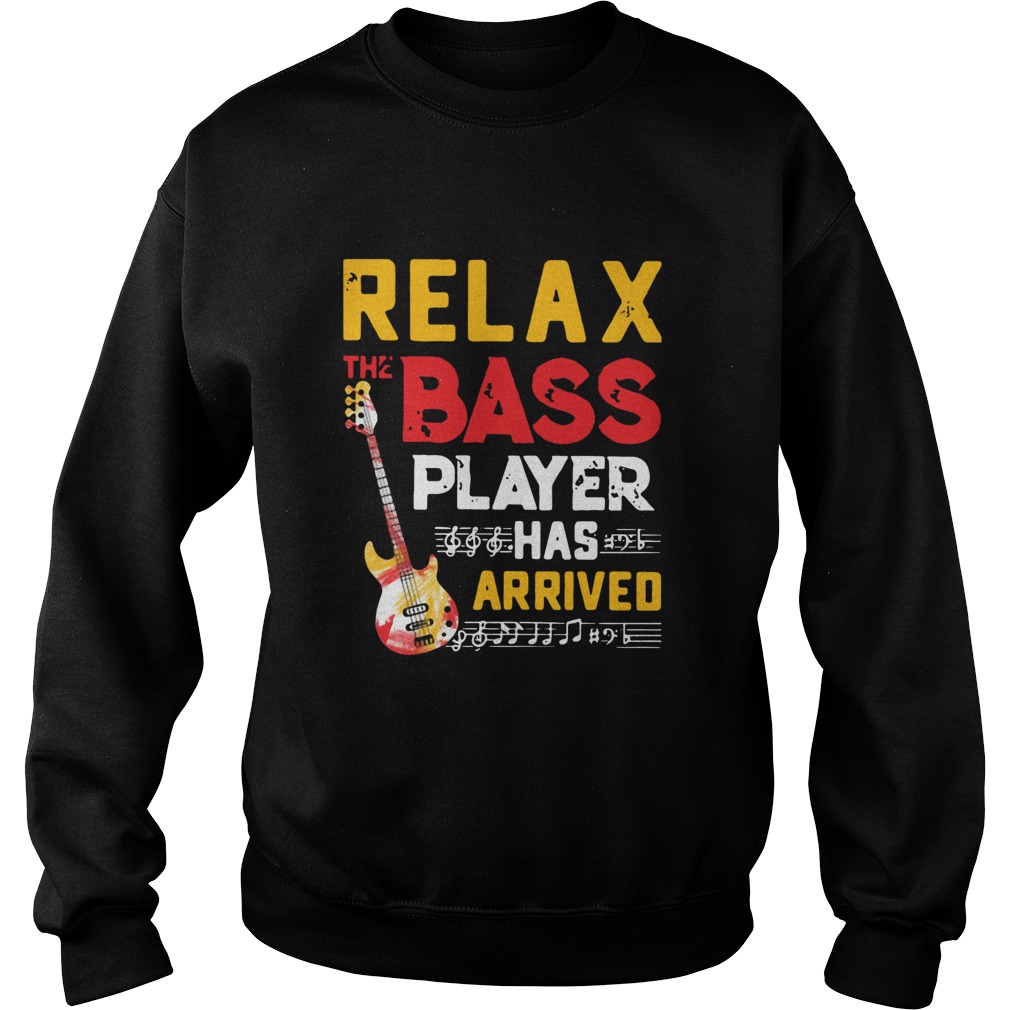 Relax The Bass Player Has Arrived Sweatshirt