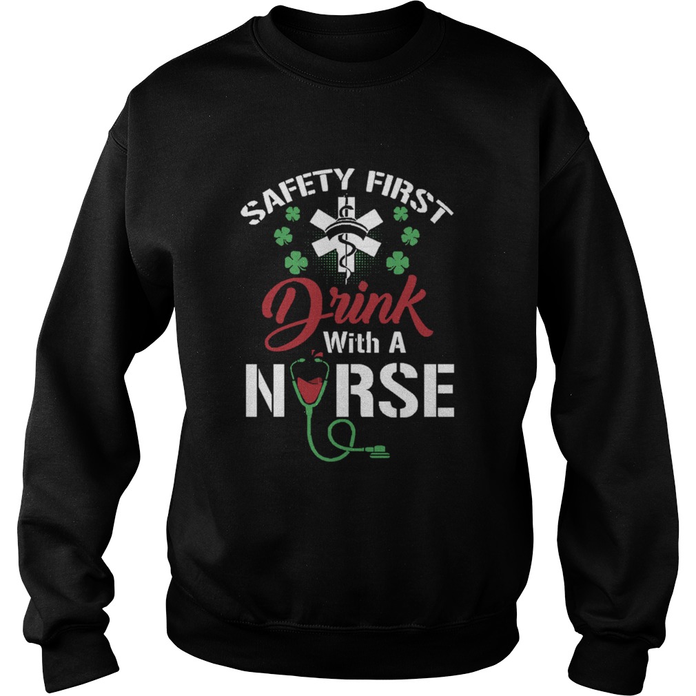 Safety First Drink With A Nurse Shirt St Patricks Day Sweatshirt
