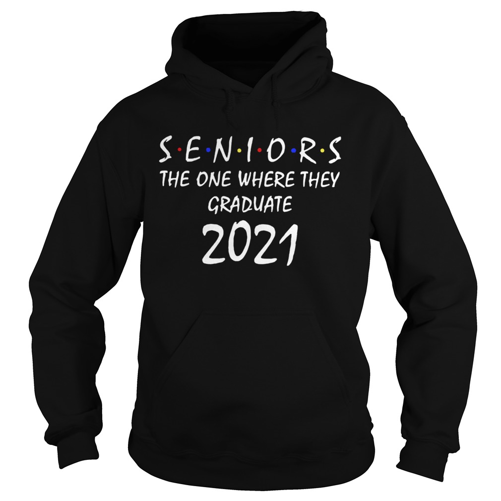 Seniors the one where they graduate 2021 Friends Hoodie
