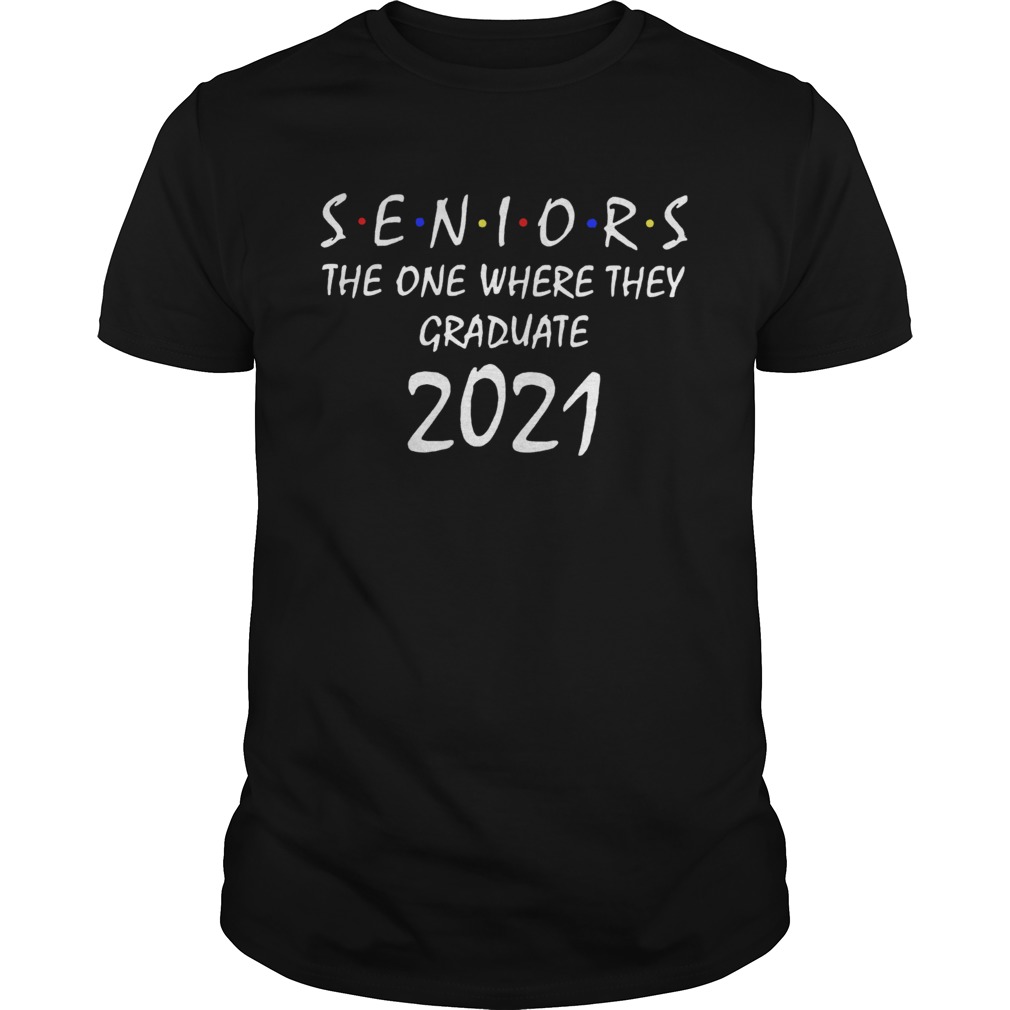 Seniors the one where they graduate 2021 Friends shirt