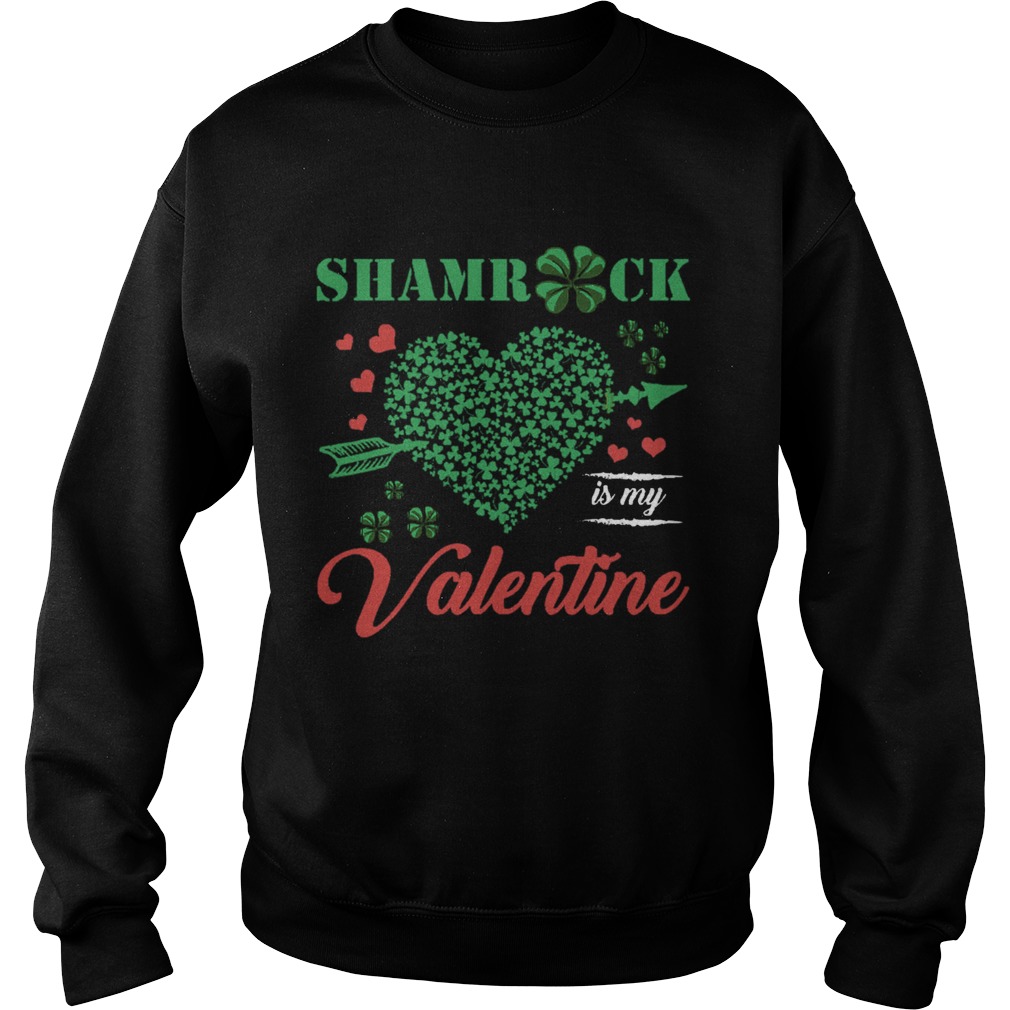 Shamrock Is My Valentine St Patrics Day Sweatshirt
