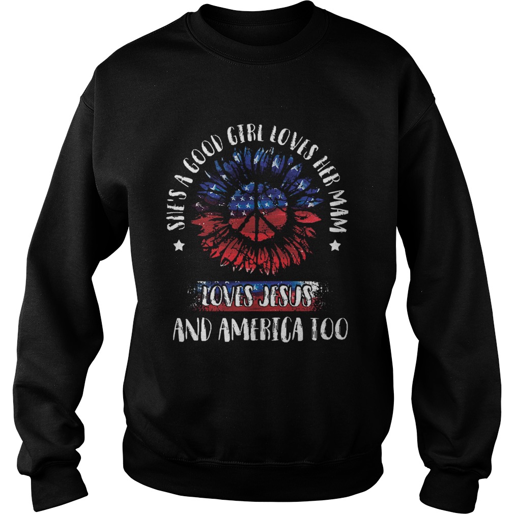 Shes A Good Girl Loves Her Mama Loves Jesus And America Too Sweatshirt