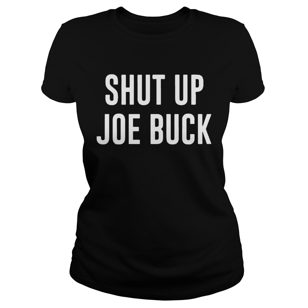 Shut Up Joe Buck Classic Ladies