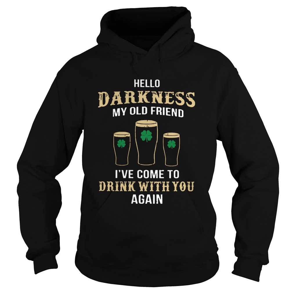 St Patricks Day Hello Darkness my old friend drink with you again Hoodie