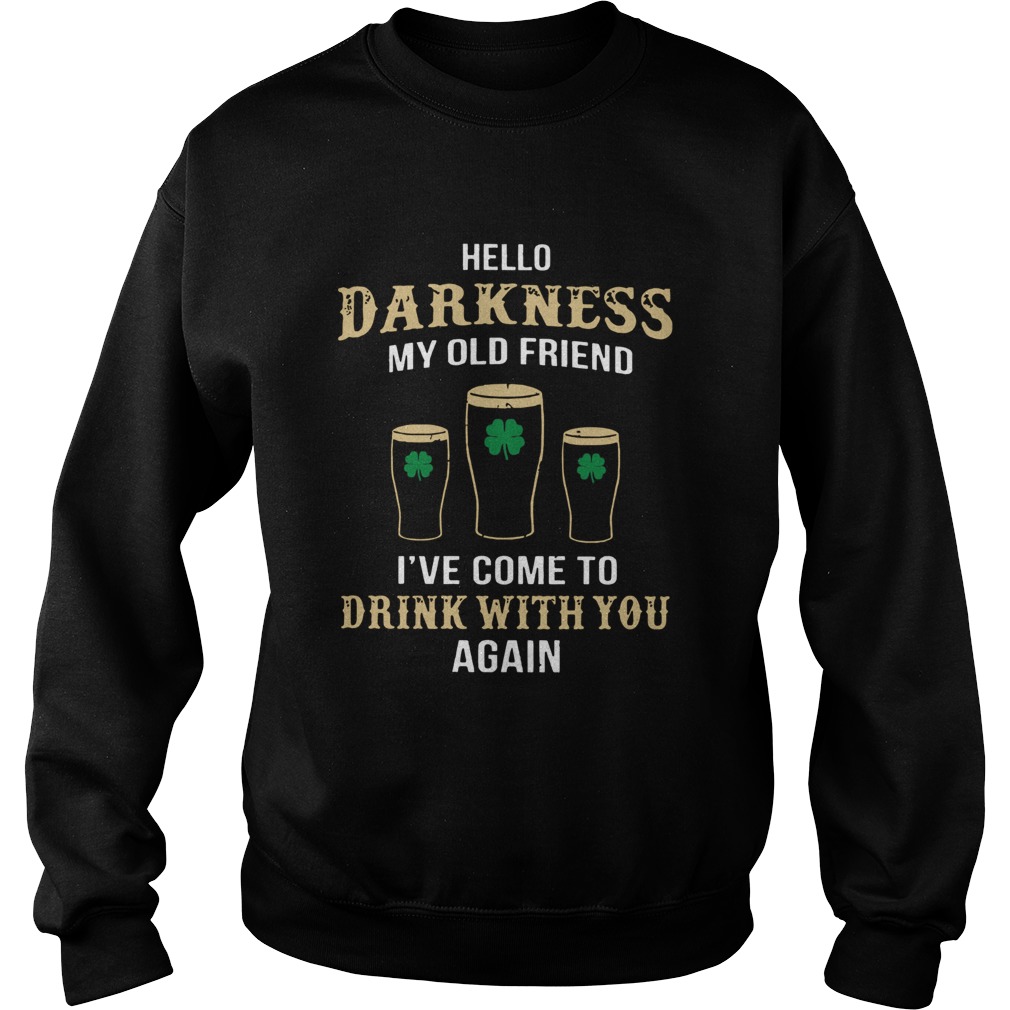 St Patricks Day Hello Darkness my old friend drink with you again Sweatshirt