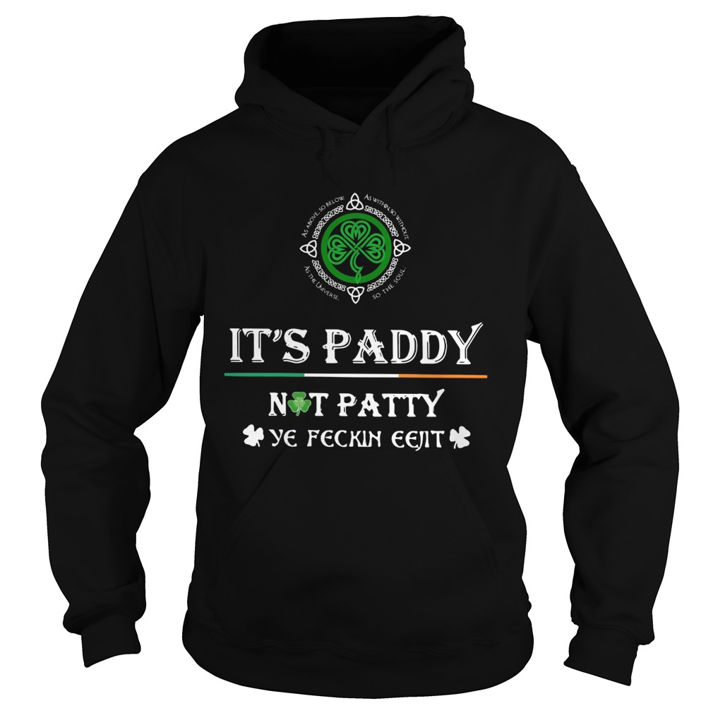 St Patricks Day Its Paddy Not Patty Ye Feckin Eejit Hoodie