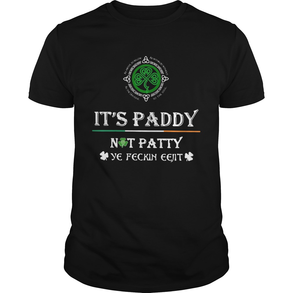 St Patricks Day Its Paddy Not Patty Ye Feckin Eejit shirt