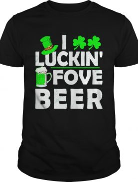 St Patricks day Irish I luckin fove beer shirt