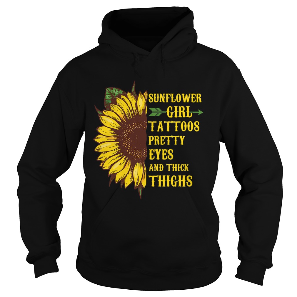 Sunflower Girl Tattoos Pretty Eyes Thick Thighs Saying Hoodie