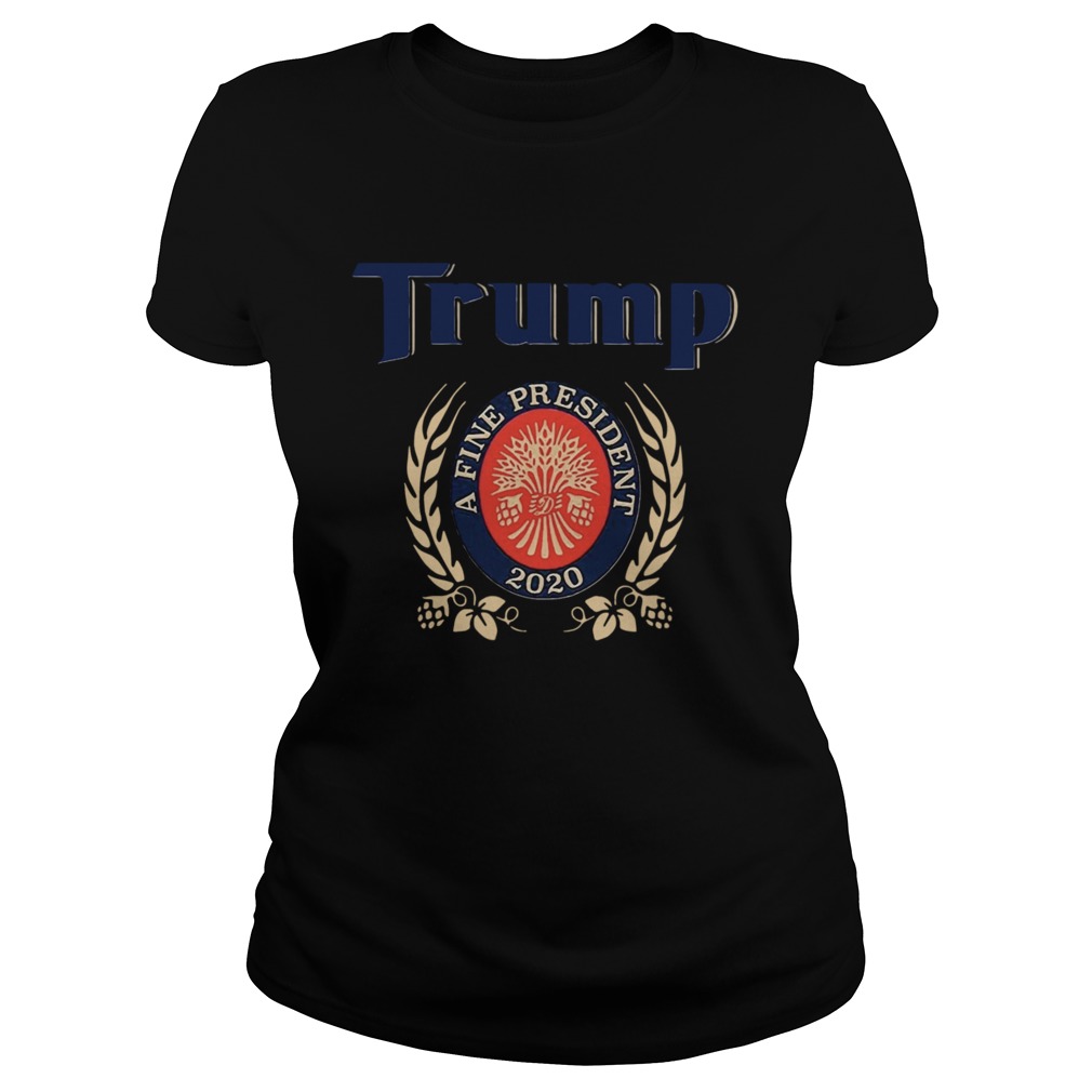 TRUMP A FINE PRESIDENT 2020 Trump Lover Classic Ladies