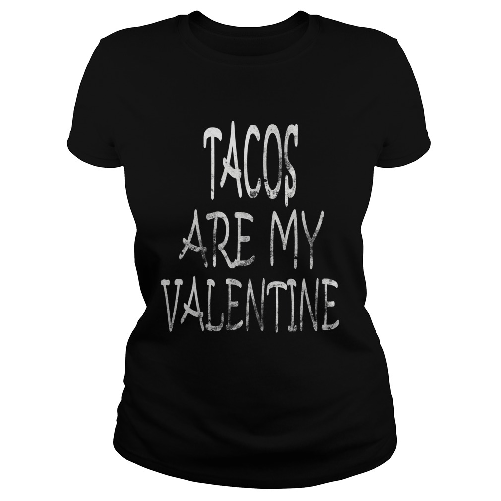 Tacos are My Valentine Tacos Lover Valentines Day Classic Ladies