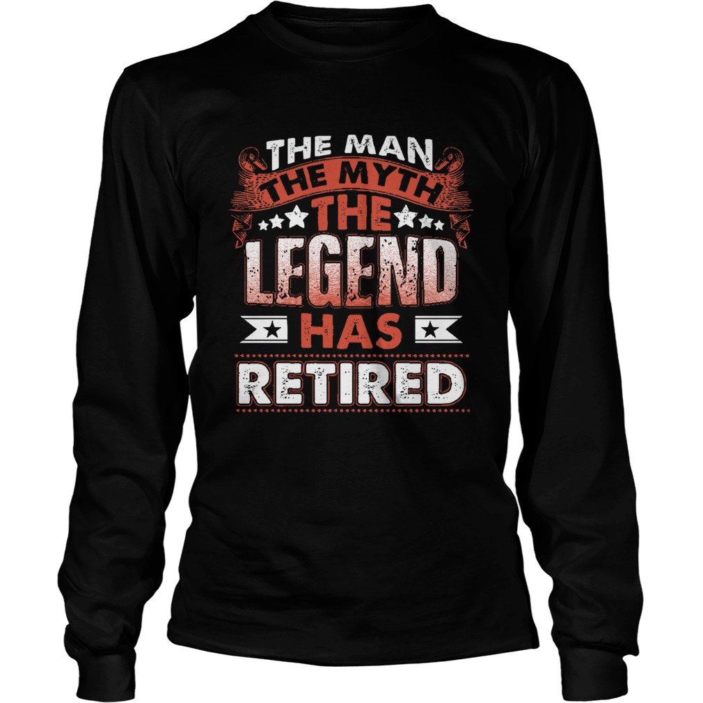 The Man Myth Legend Has Retired Retirement Funny LongSleeve
