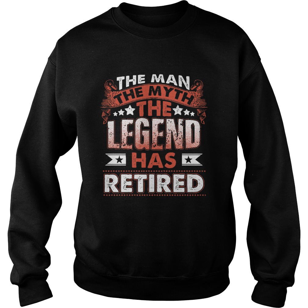 The Man Myth Legend Has Retired Retirement Funny Sweatshirt