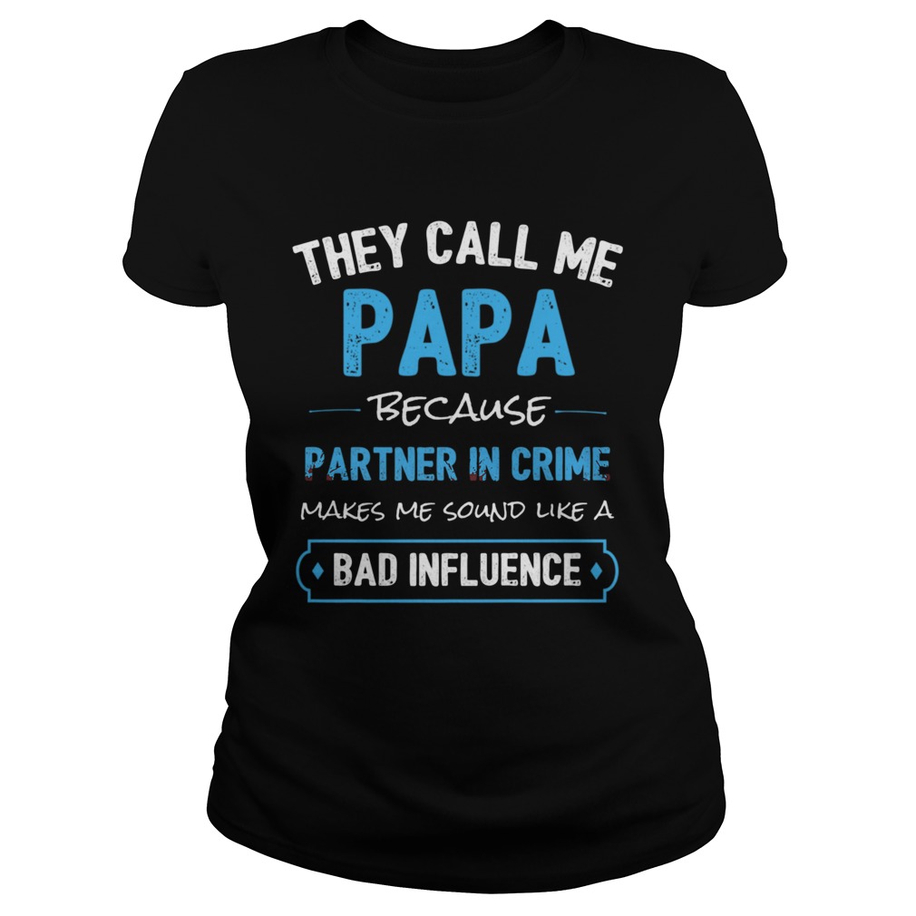 They Call Me Papa Because Partner In Crime Makes Me Sound Like A Bad Influence Classic Ladies