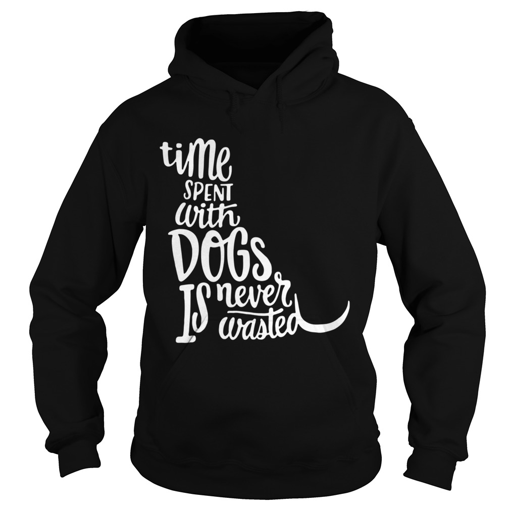 Time Spent With Dogs Is Never Wasted Dog Lovers Hoodie