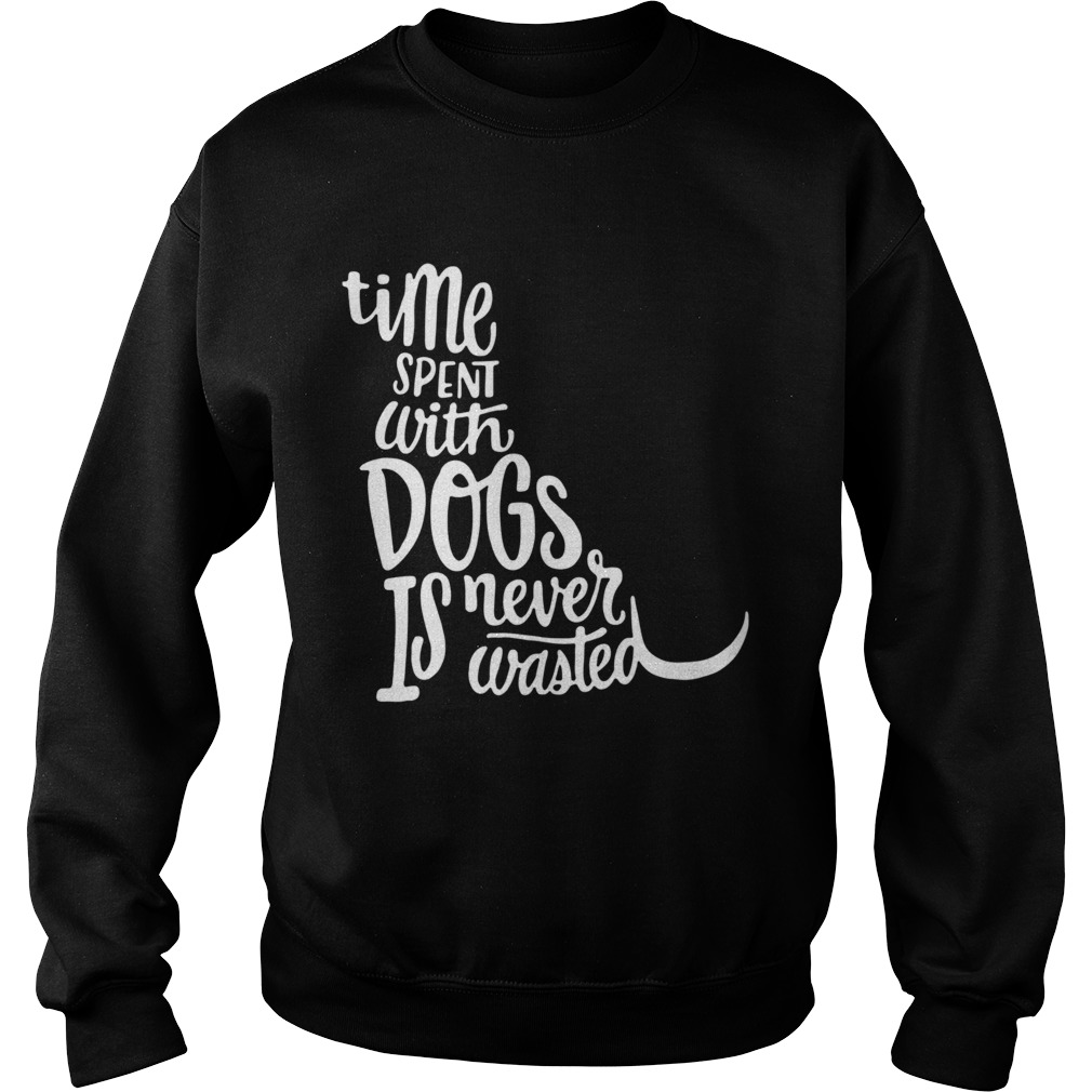Time Spent With Dogs Is Never Wasted Dog Lovers Sweatshirt