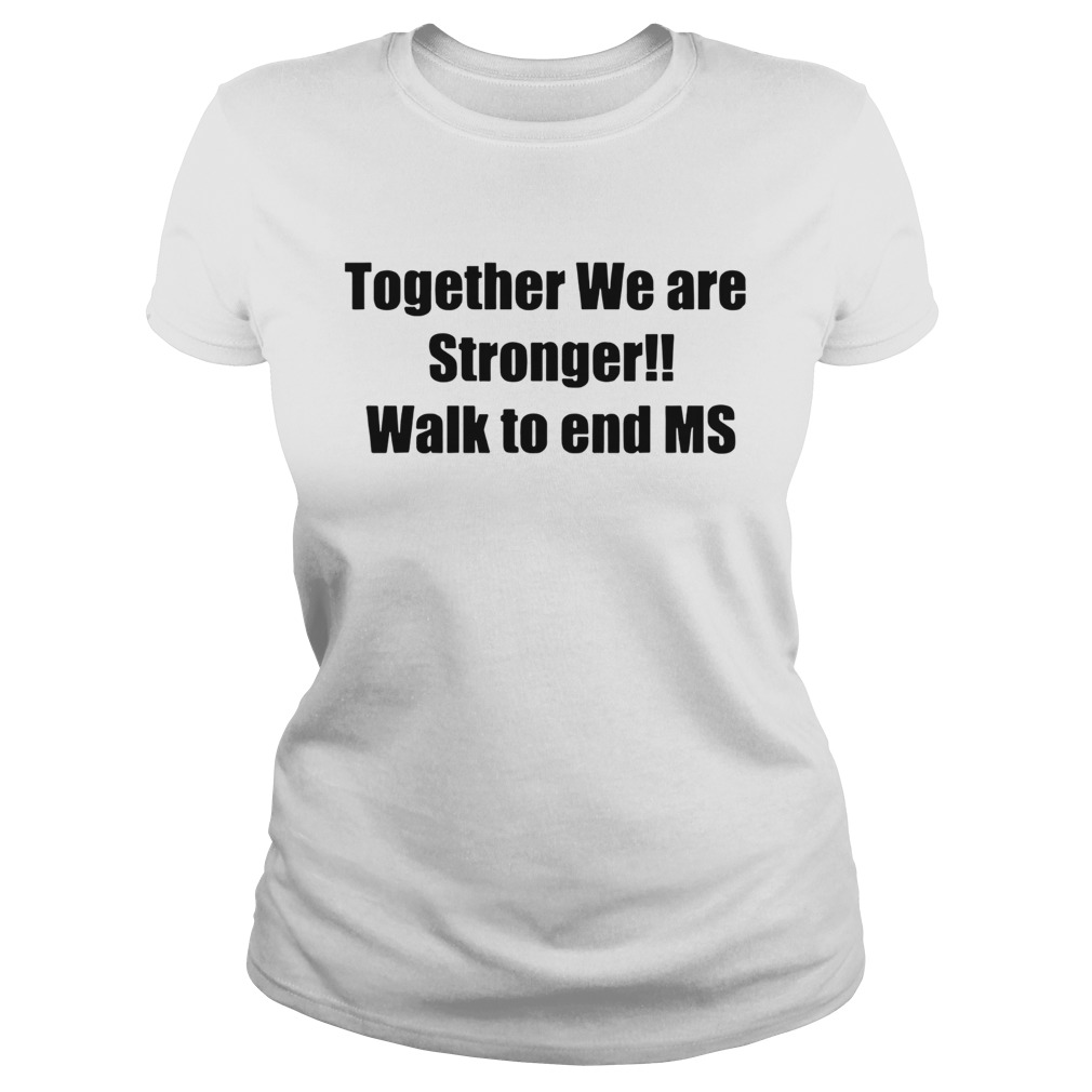 Together we are stronger walk to end ms Classic Ladies