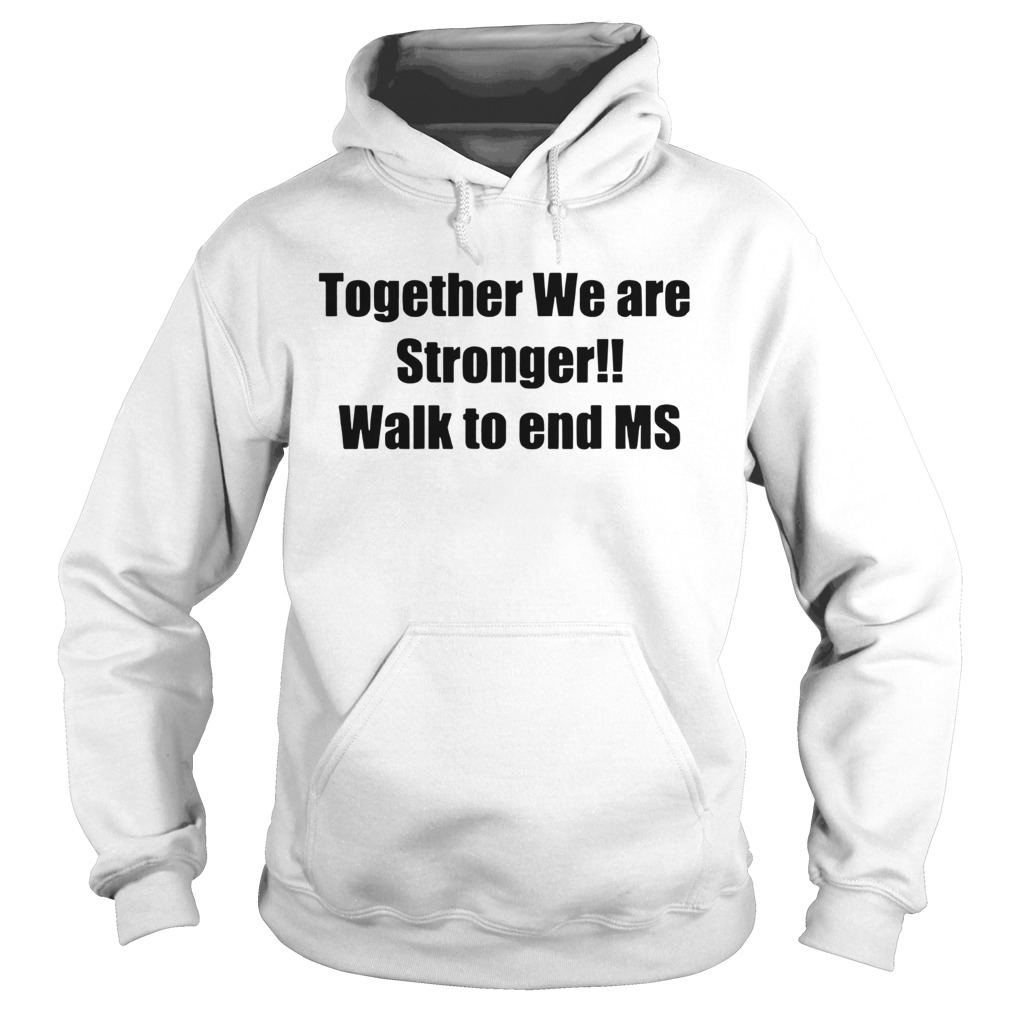 Together we are stronger walk to end ms Hoodie