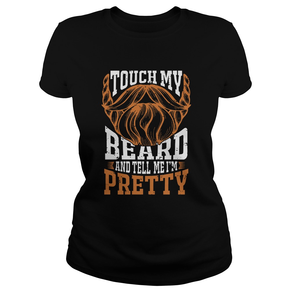 Touch My Beard And Tell Me Im Pretty Bearded Classic Ladies
