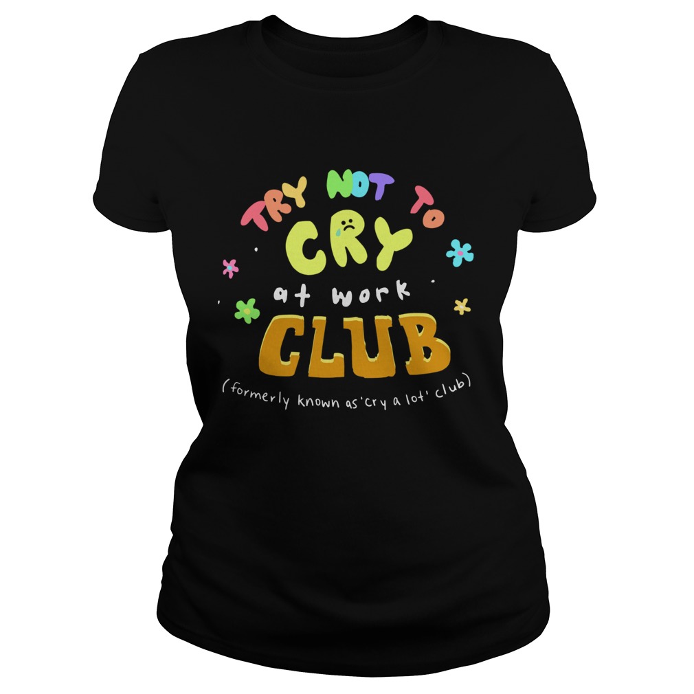 Try Not To Cry At Work Club Classic Ladies