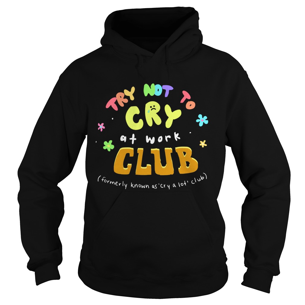 Try Not To Cry At Work Club Hoodie