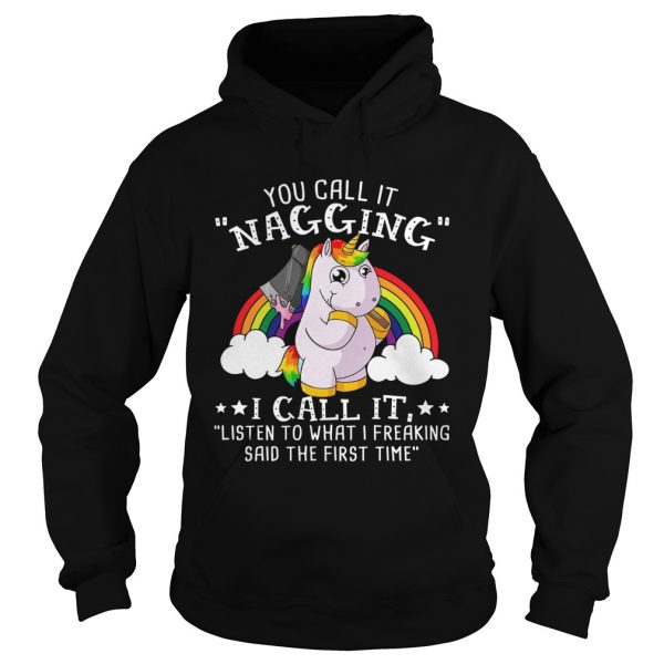 Unicorn You Call It Nagging I Call It Listen To What I Freaking  Hoodie