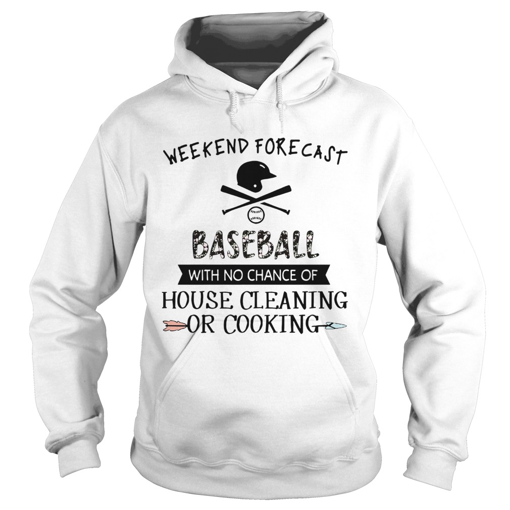 Weekend Forecast Baseball With No Chance Of House Cleaning Or Cooking Hoodie