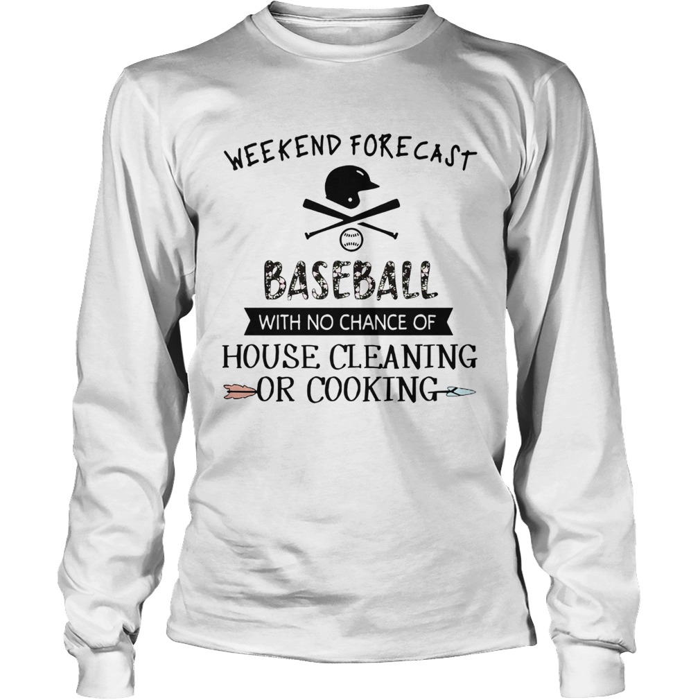 Weekend Forecast Baseball With No Chance Of House Cleaning Or Cooking LongSleeve