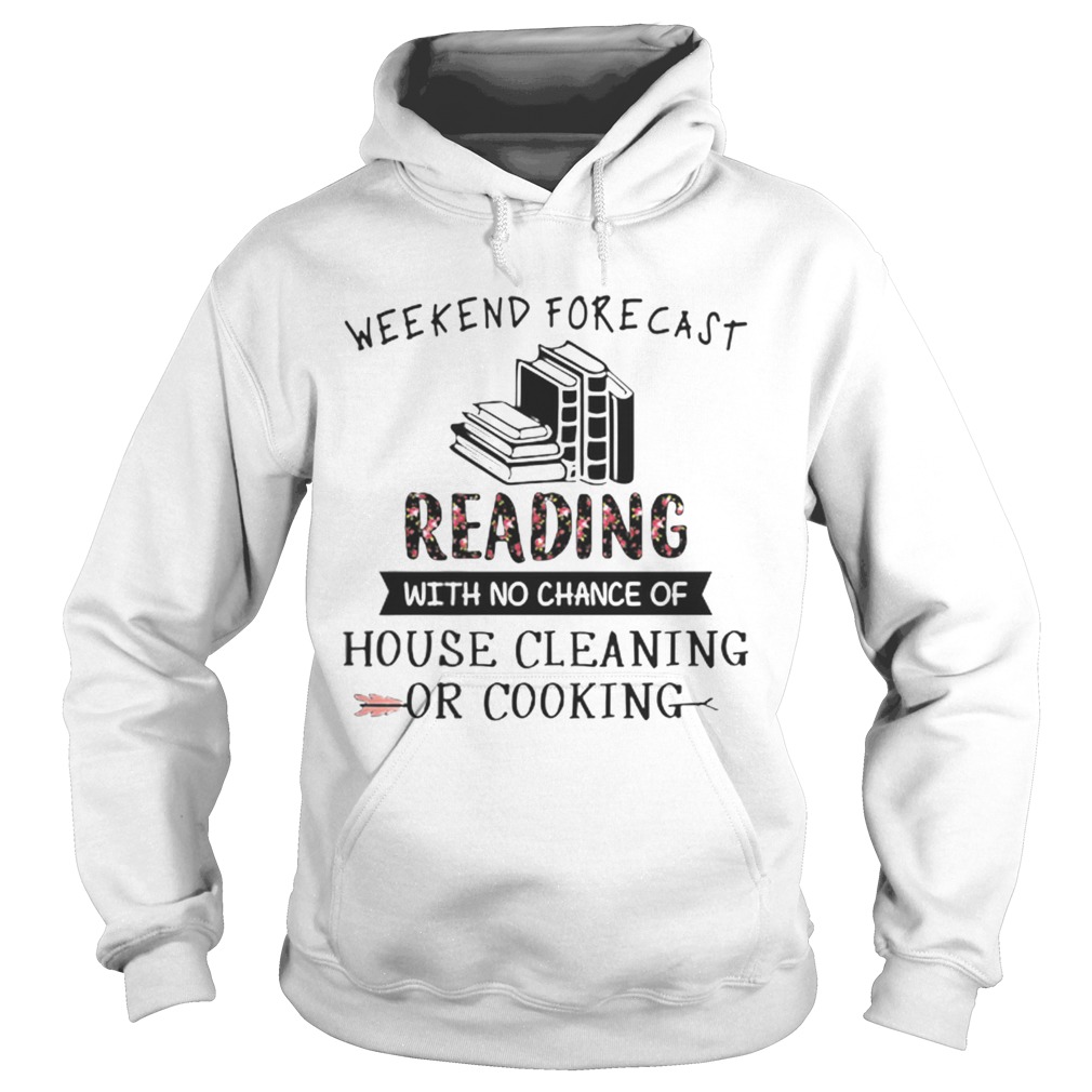 Weekend forecast reading with no chance of house cleaning flower Hoodie