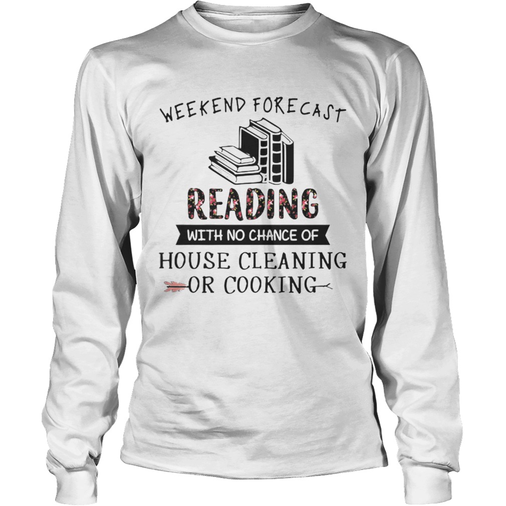 Weekend forecast reading with no chance of house cleaning flower LongSleeve