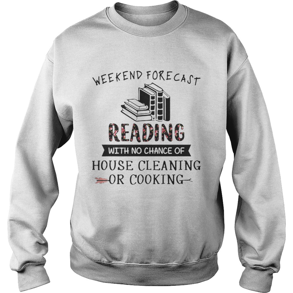 Weekend forecast reading with no chance of house cleaning flower Sweatshirt