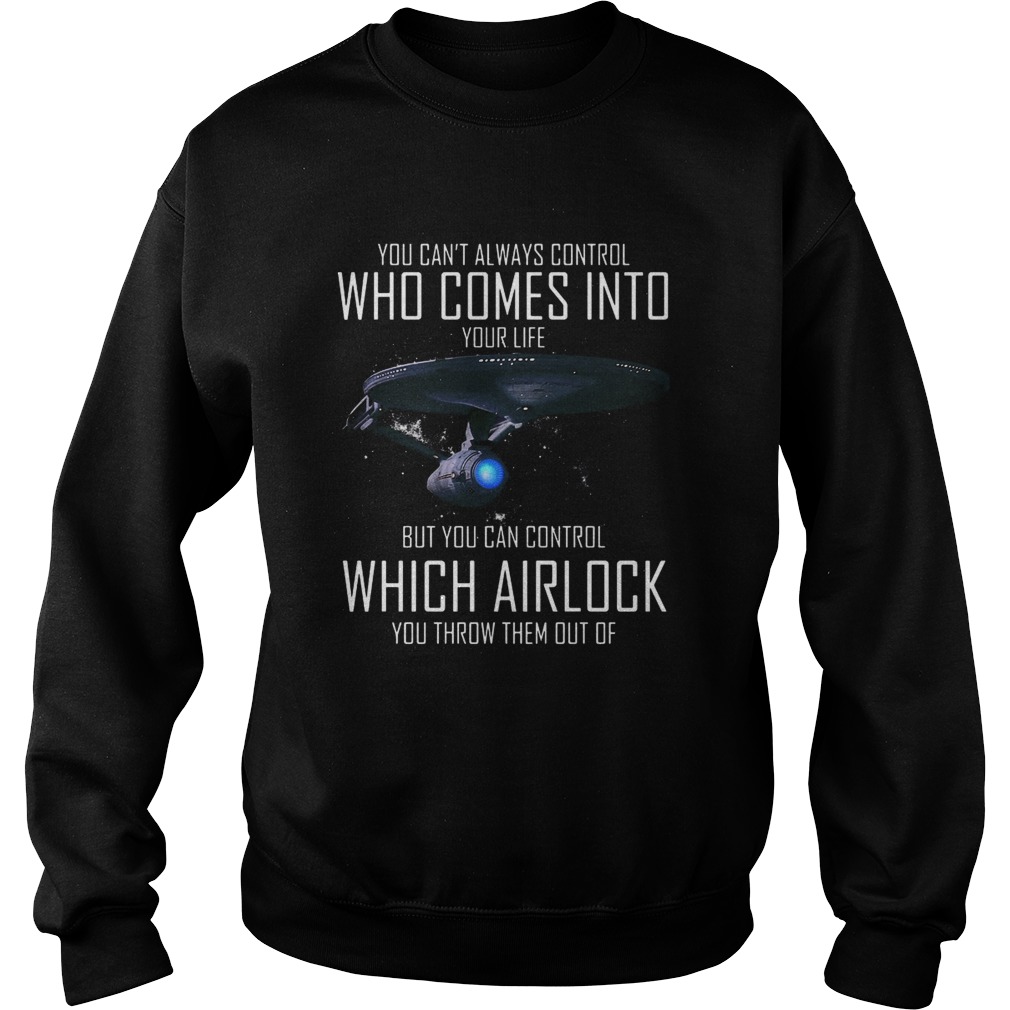 You Cant Always Control Who Comes Into Your Life But You Can Control Which Airlock You Throw Them Sweatshirt