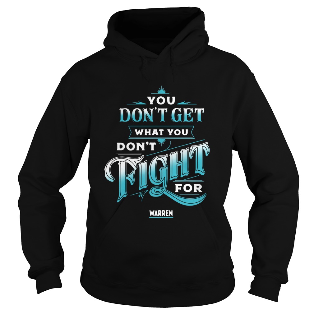 You Dont Get What You Dont Fight For Warren Hoodie