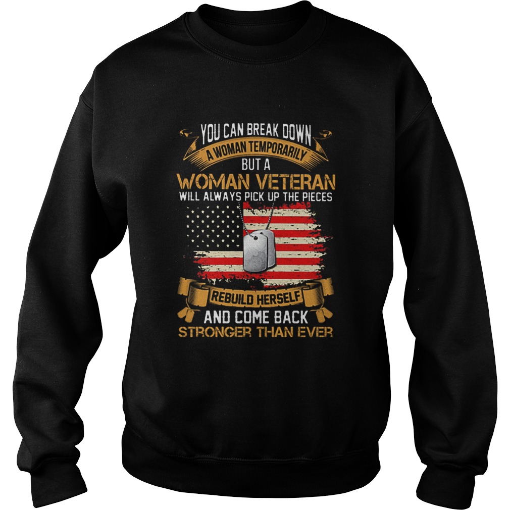 You can break down a woman temporarily but a woman veteran Sweatshirt