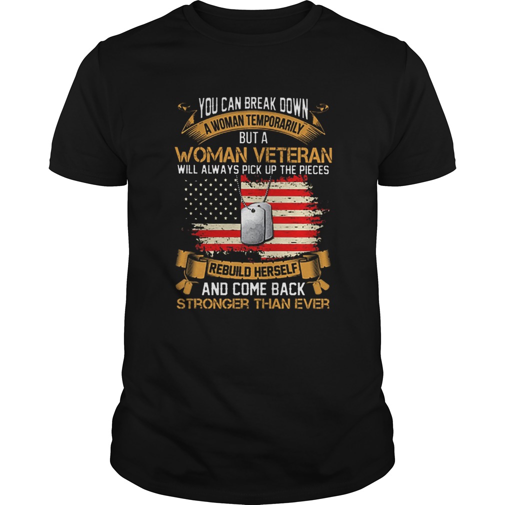You can break down a woman temporarily but a woman veteran shirt
