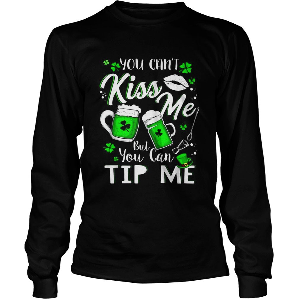 You cant Kiss Me but You can Tip Me LongSleeve