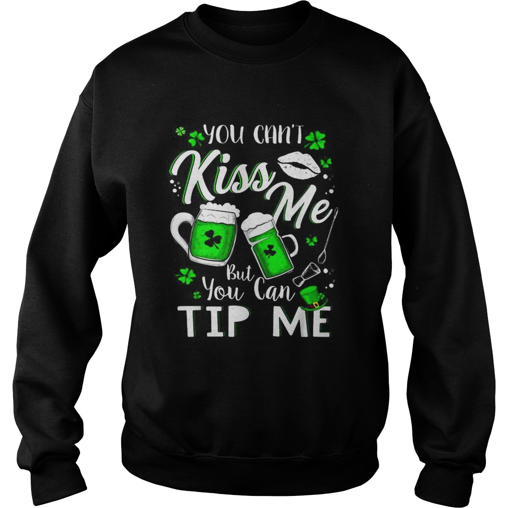 You cant Kiss Me but You can Tip Me Sweatshirt