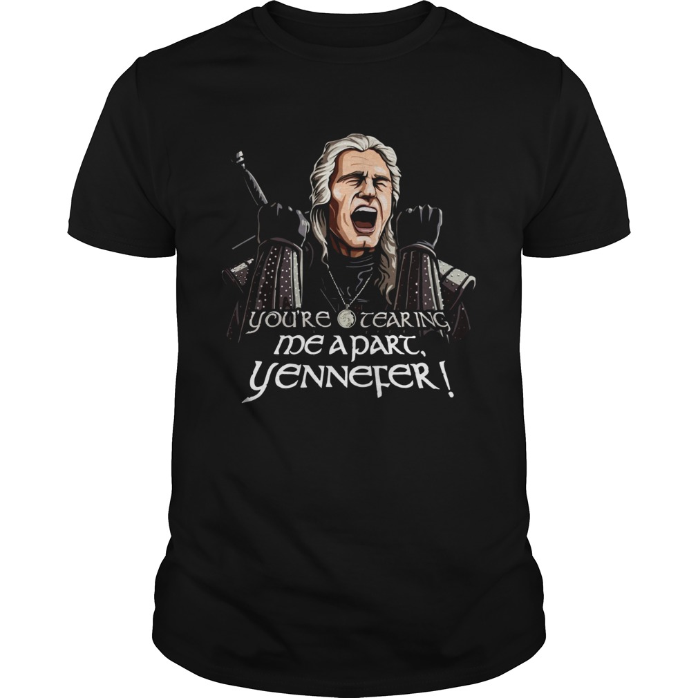 Youre Tearing Me Apart Yennefer shirt