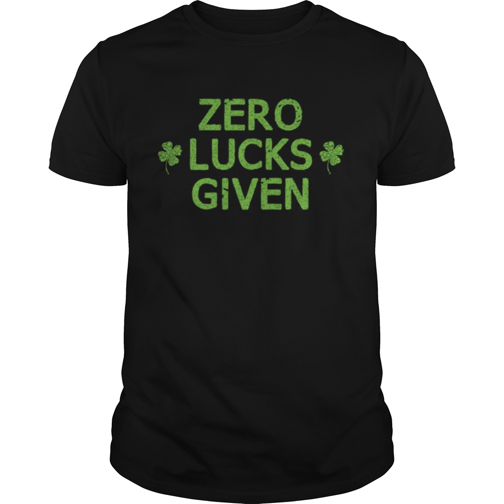 Zero Lucks Given Funny St Patricks Day Men Women Boys Girls shirt