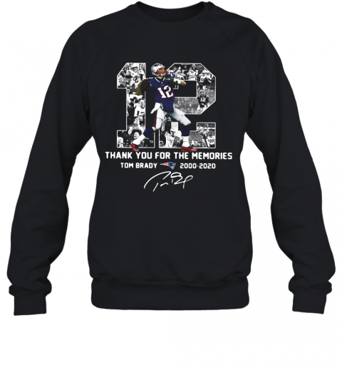 12 Tom Brady 2000 2020 Thank You For The Memories Signature T-Shirt Unisex Sweatshirt