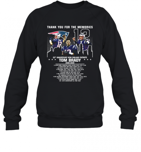 12 Tom Brady 20Th Anniversary New England Patriots 2000 2020 Patriots Thank You For The Memories T-Shirt Unisex Sweatshirt