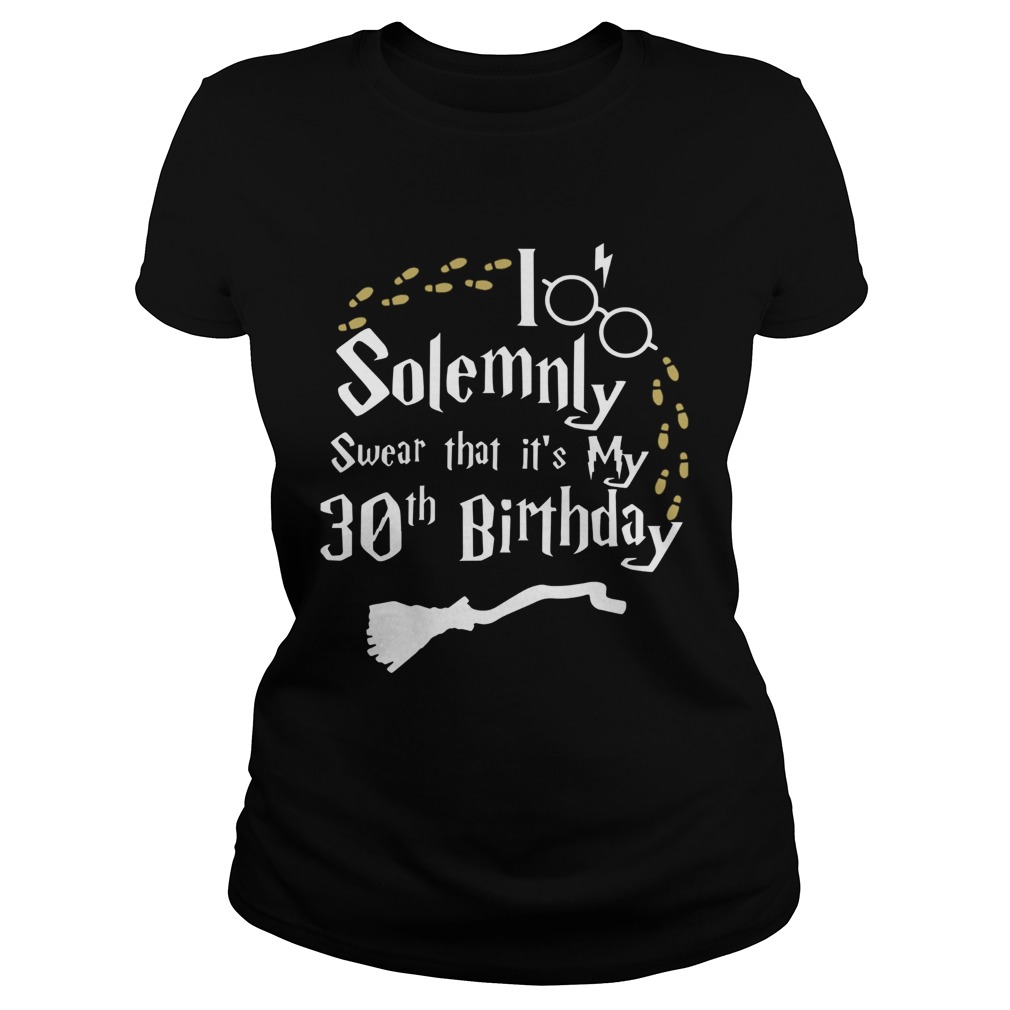 1583381211I Solemnly Swear That Itâ€™s My 30th Birthday Classic Ladies