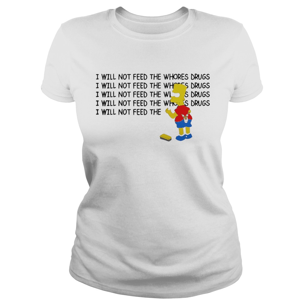 1583803964Bart Simpson I Will Not Feed The Whores Drugs Classic Ladies