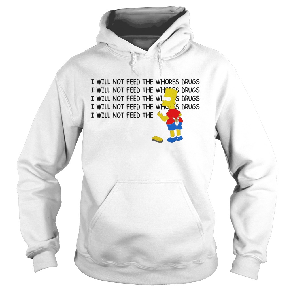 1583803964Bart Simpson I Will Not Feed The Whores Drugs Hoodie